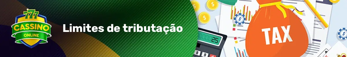 Quais são os limites de tributação?