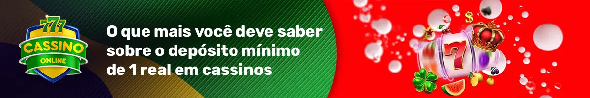 O que mais você deve saber sobre o depósito mínimo de 1 real em cassinos