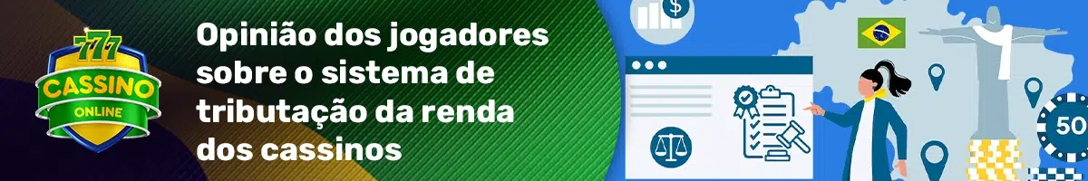 Opinião dos jogadores sobre o atual sistema de tributação da renda dos cassinos