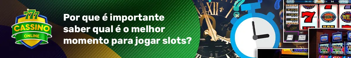 Por que é importante saber qual é a melhor hora para jogar slots online?