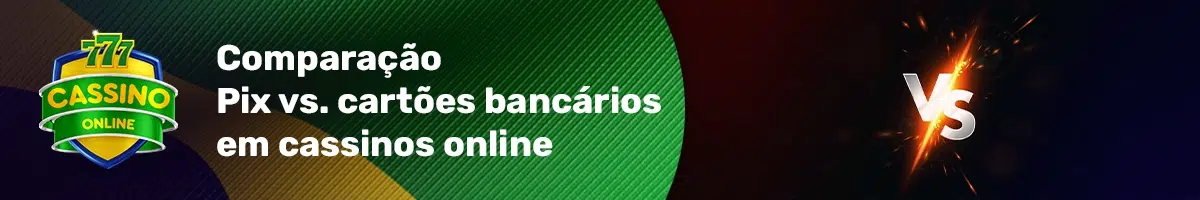 Pix vs cartões bancários nos cassinos online: análise comparativa