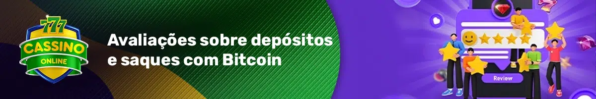 Avaliações sobre depósitos e saques com Bitcoin